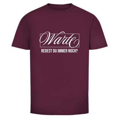Warte redest du immer noch? Unisex Shirt