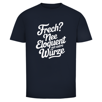 Frech? Eloquent mit Würze Unisex Shirt