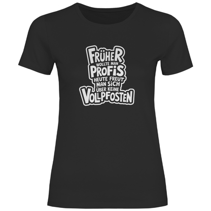 Profis keine Vollpfosten Damen Shirt