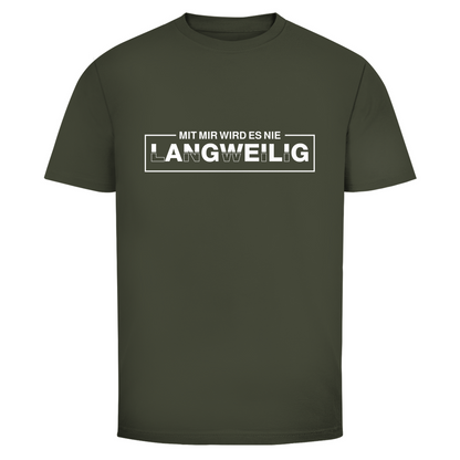 Mit mir wird es nie langweilig Unisex Shirt