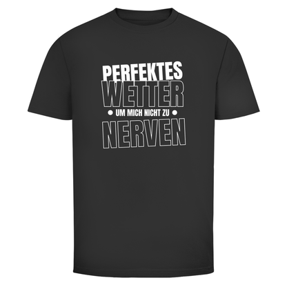 Perfektes Wetter nicht nerven Unisex Shirt