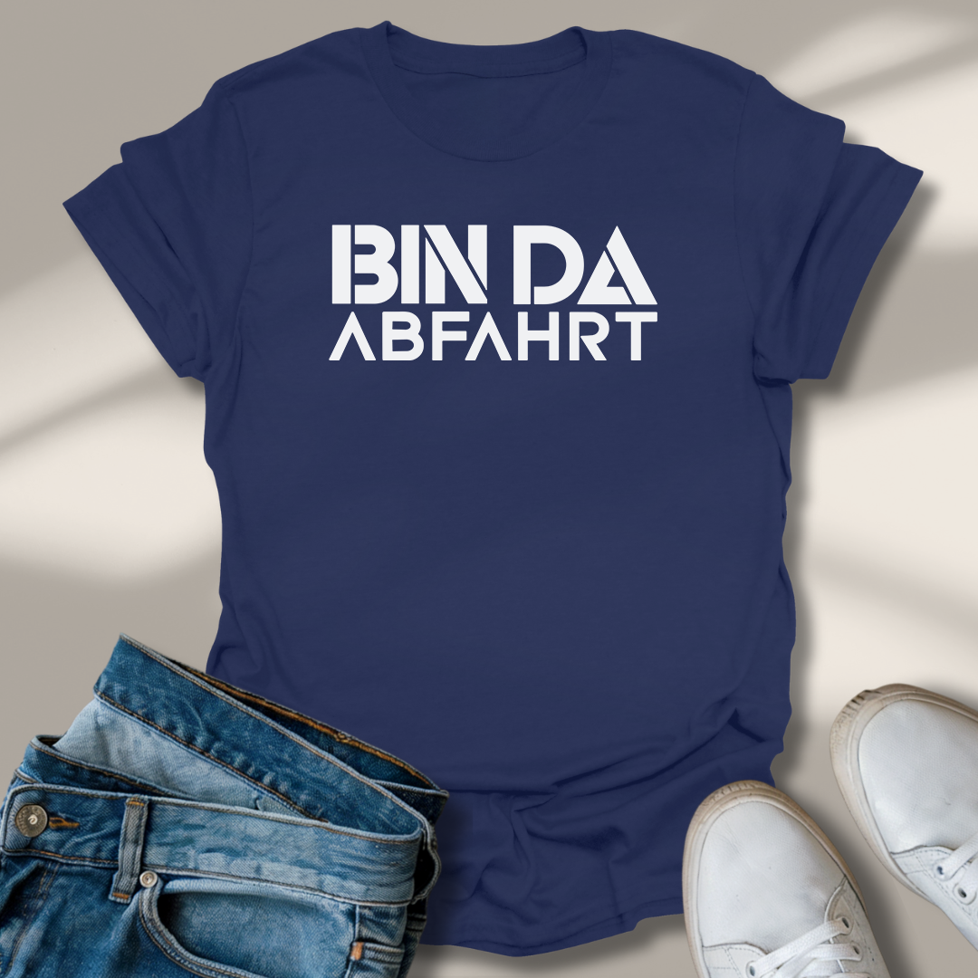 Bin Da Abfahrt Lachmomente T-Shirt