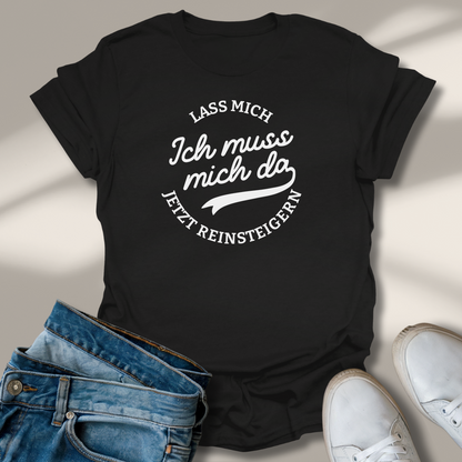 Lass Mich Reinsteigern T-Shirt