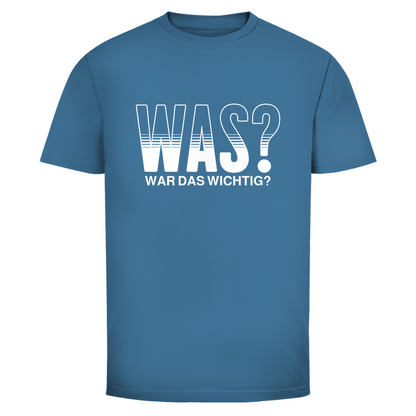 Was? War das wichtig? Unisex Shirt