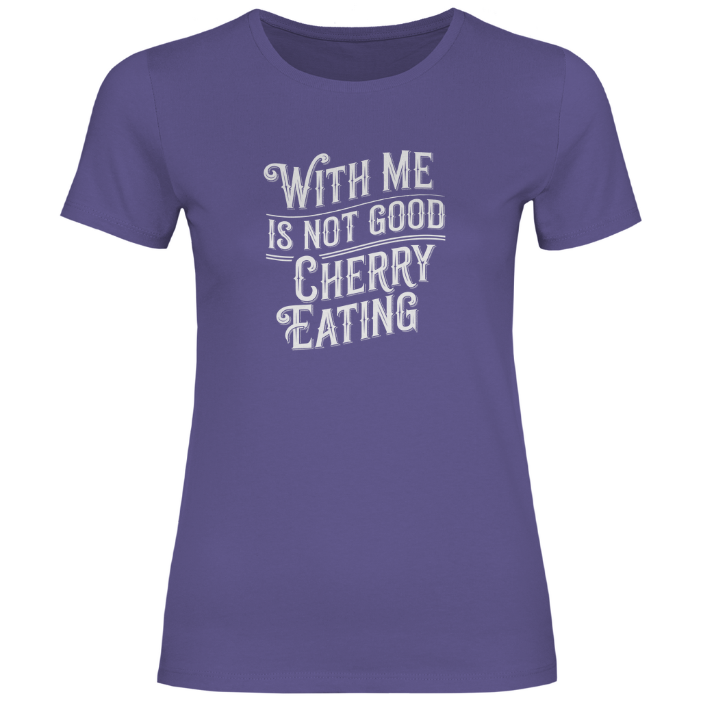 Mit mir ist nicht gut Kirschen pflücken Damen Shirt