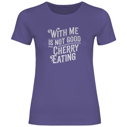 Mit mir ist nicht gut Kirschen pflücken Damen Shirt