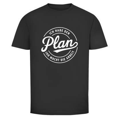 Habe den Plan ihr macht die Arbeit Unisex Shirt