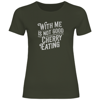 Mit mir ist nicht gut Kirschen pflücken Damen Shirt