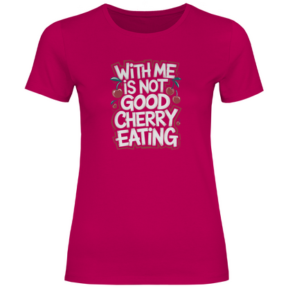 Mit mir ist nicht gut Kirschen pflücken Damen Shirt