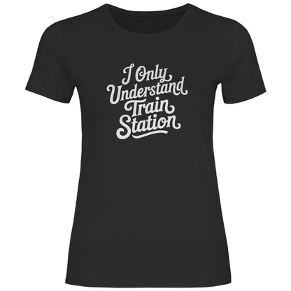 Ich verstehe nur Bahnhof Damen Shirt