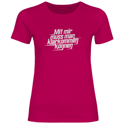 Mit mir muss man klarkommen können Damen Shirt
