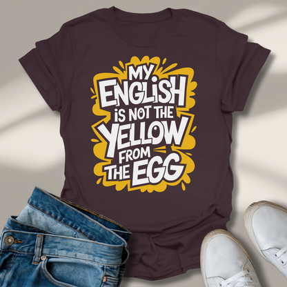 Mein Englisch Ist Nicht Das Gelbe Vom Ei T-Shirt