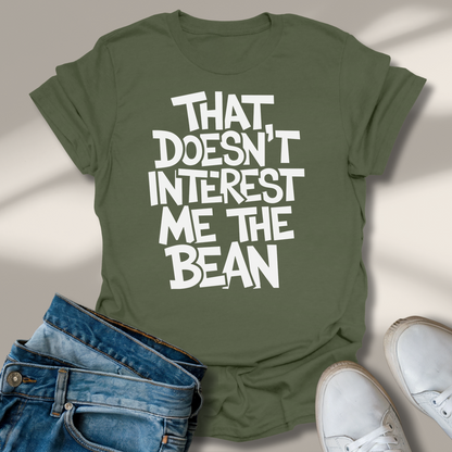 Das Interessiert Mich Nicht Die Bohne T-Shirt