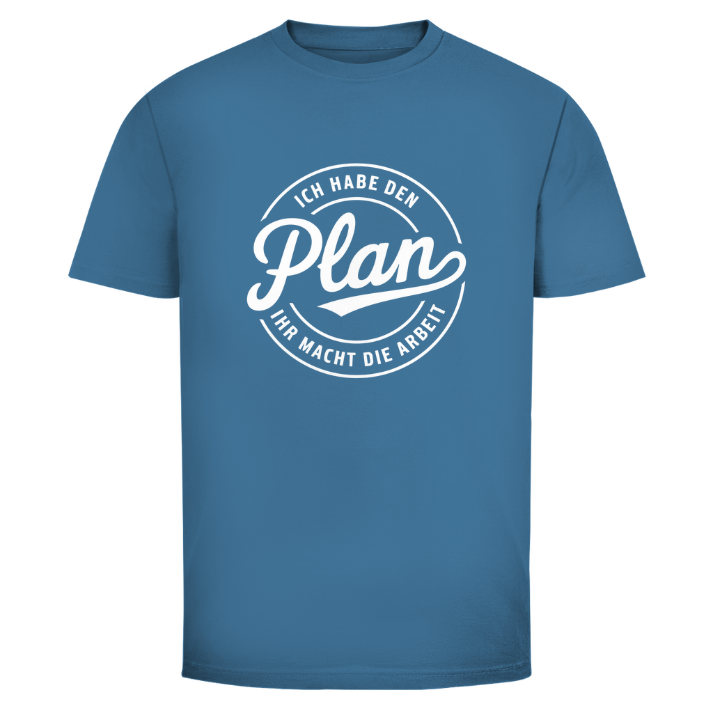 Habe den Plan ihr macht die Arbeit Unisex Shirt