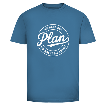 Habe den Plan ihr macht die Arbeit Unisex Shirt