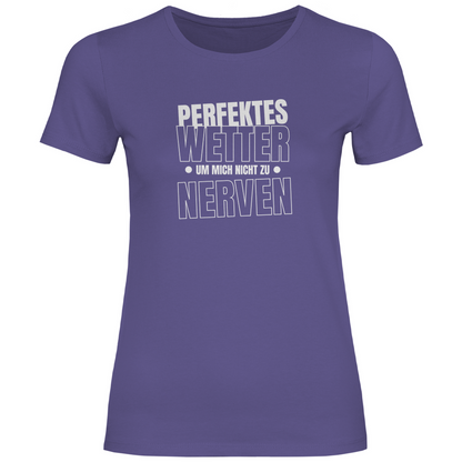 Perfektes Wetter nicht nerven Damen Shirt