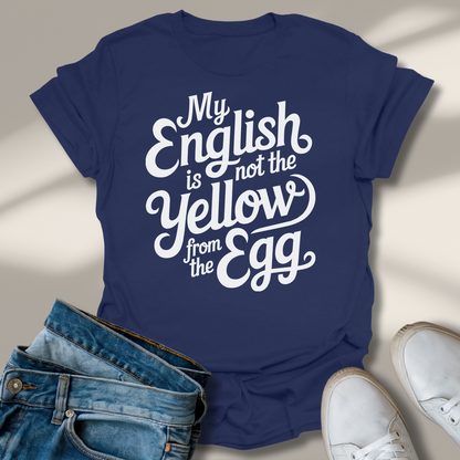 Mein Englisch Ist Nicht Das Gelbe Vom Ei T-Shirt