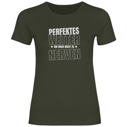Perfektes Wetter nicht nerven Damen Shirt
