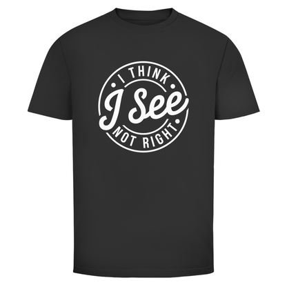 Ich glaube ich seh nicht richtig Unisex Shirt