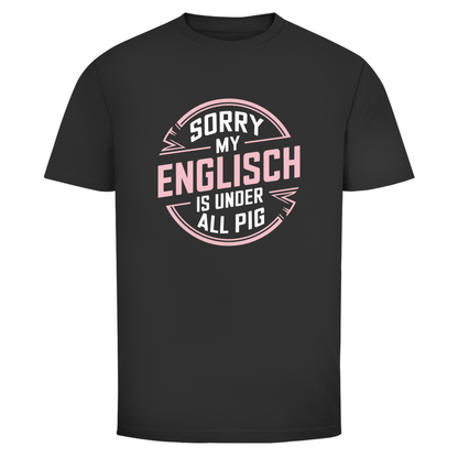 Mein Englisch ist unter aller Sau Unisex Shirt