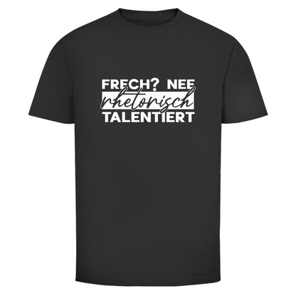 Frech? Rhetorisch talentiert Unisex Shirt