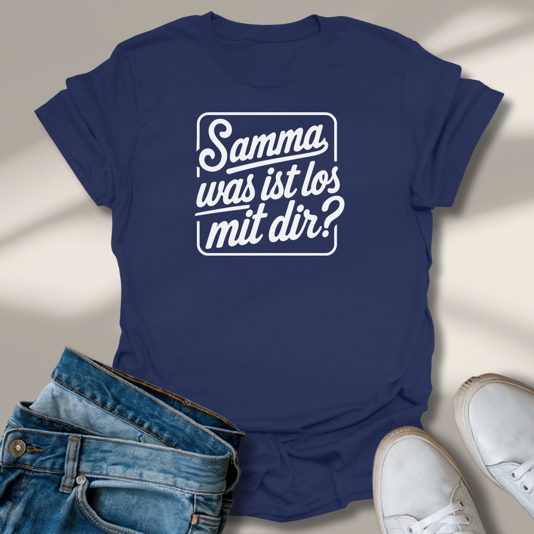 Samma Was Ist Los Mit Dir? T-Shirt