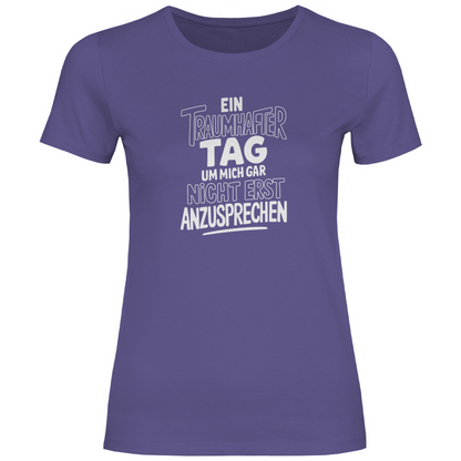 Traumhafter Tag mich nicht anzusprechen Damen Shirt