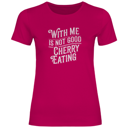 Mit mir ist nicht gut Kirschen pflücken Damen Shirt