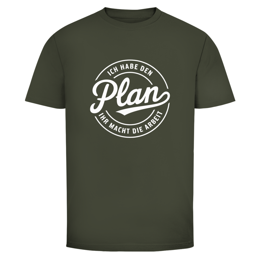 Habe den Plan ihr macht die Arbeit Unisex Shirt