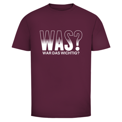 Was? War das wichtig? Unisex Shirt