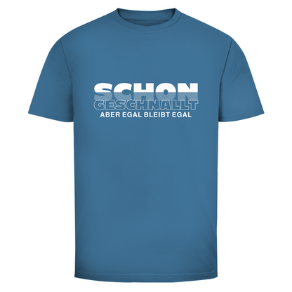 Schon geschnallt aber egal Unisex Shirt