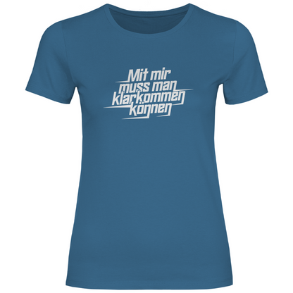 Mit mir muss man klarkommen können Damen Shirt