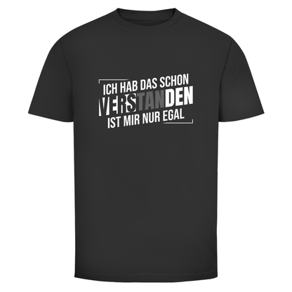 Schon verstanden ist mir nur egal Unisex Shirt