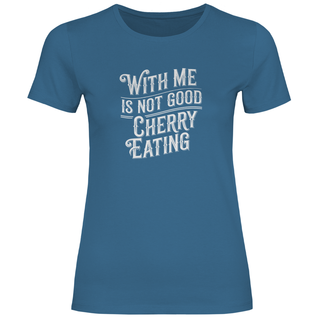Mit mir ist nicht gut Kirschen pflücken Damen Shirt