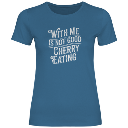 Mit mir ist nicht gut Kirschen pflücken Damen Shirt
