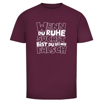 Bei Ruhe bist du bei mir falsch Unisex Shirt