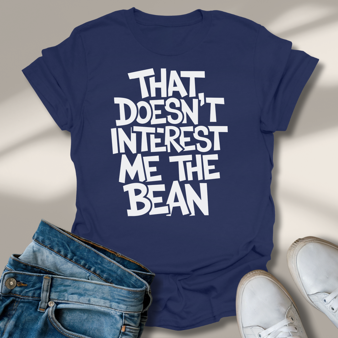 Das Interessiert Mich Nicht Die Bohne T-Shirt