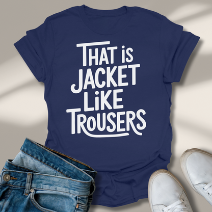 Das Ist Jacke Wie Hose T-Shirt