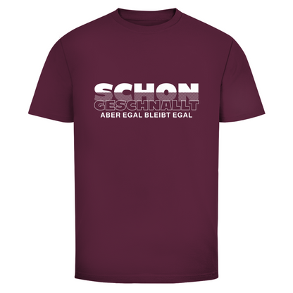 Schon geschnallt aber egal Unisex Shirt