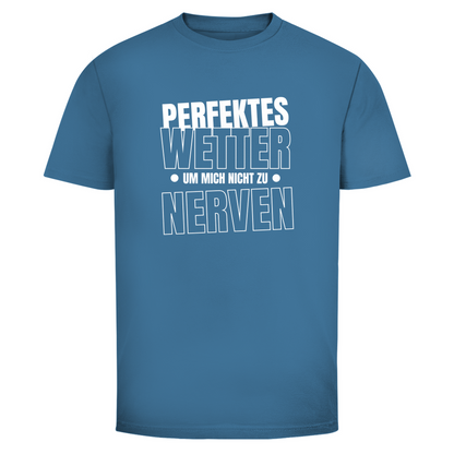 Perfektes Wetter nicht nerven Unisex Shirt