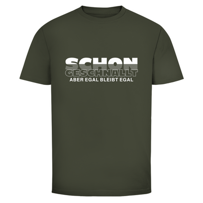 Schon geschnallt aber egal Unisex Shirt