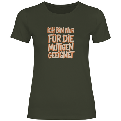 Bin nur für die Mutigen geeignet Damen Shirt