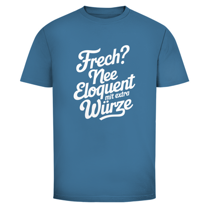 Frech? Eloquent mit Würze Unisex Shirt