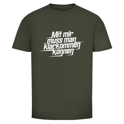 Mit mir muss man klarkommen können Unisex Shirt