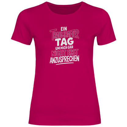 Traumhafter Tag mich nicht anzusprechen Damen Shirt