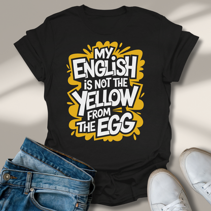 Mein Englisch Ist Nicht Das Gelbe Vom Ei T-Shirt