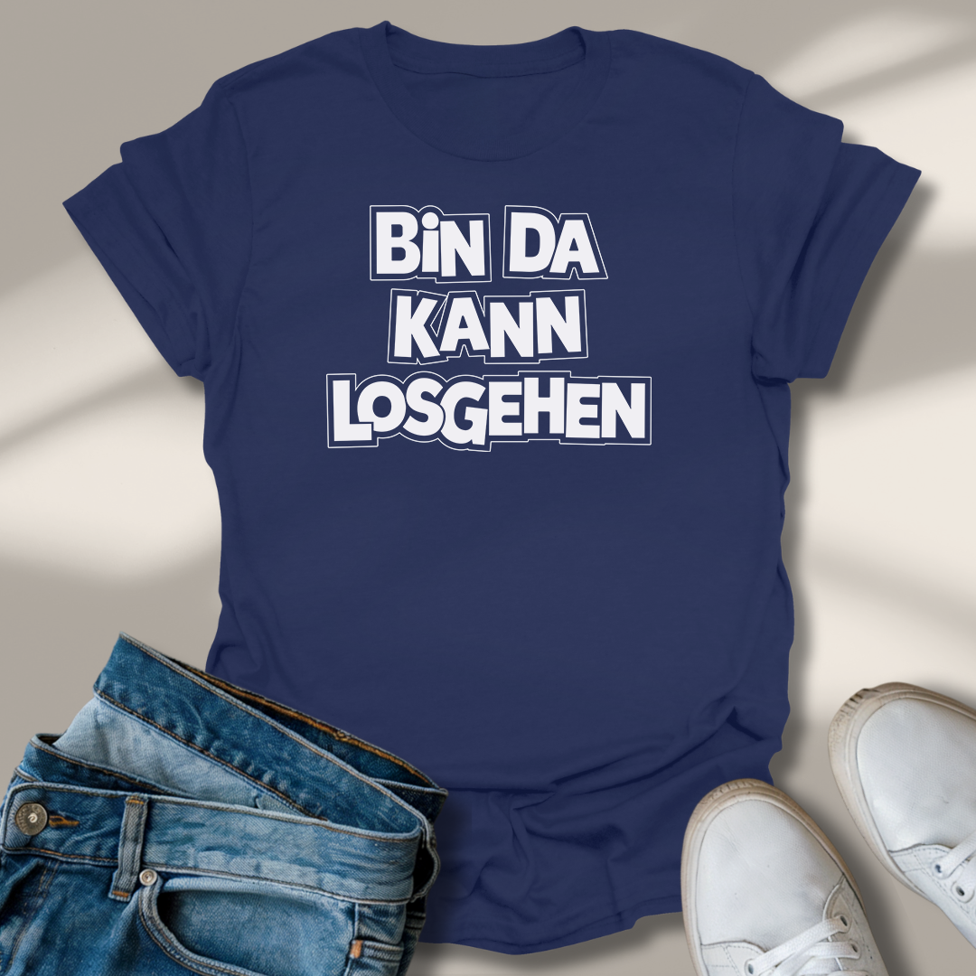 Bin Da Kann Losgehen Lachmomente T-Shirt