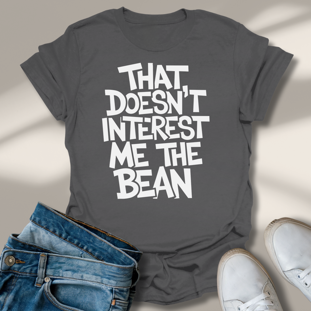 Das Interessiert Mich Nicht Die Bohne T-Shirt