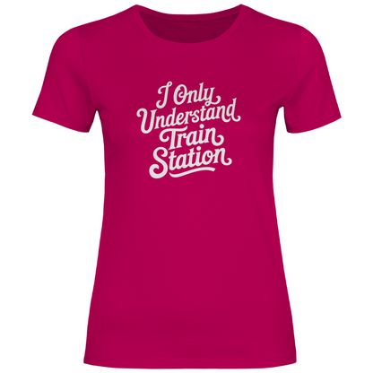 Ich verstehe nur Bahnhof Damen Shirt