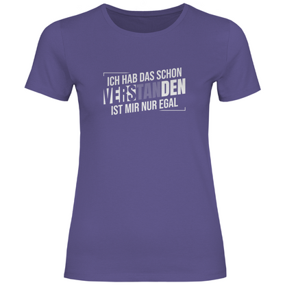 Schon verstanden ist mir nur egal Damen Shirt